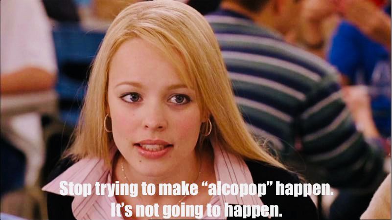 Rachel McAdams in Mean Girls with subtitles “Stop trying to make ‘alcopop’ happen. It’s not going to happen.”