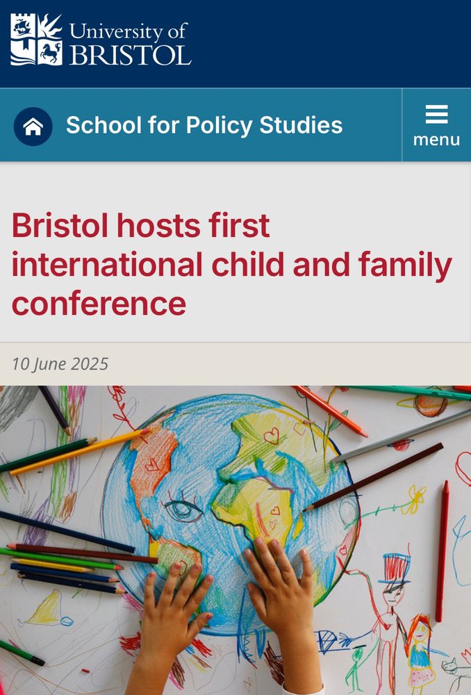 A screenshot of a website. At the top of the words, university of Bristol beneath that School for policy studies. Beneath that Bristol hosts First International child and family conference. Beneath that a photograph of a brown child’s hands spread out on top of a large coloured pencil drawing of the globe with coloured pencils scattered all around.