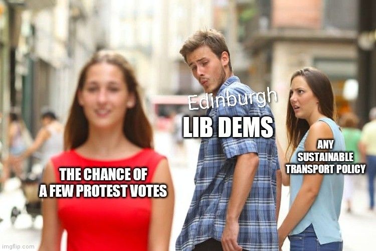 Distracted Boyfriend Meme. Edinburgh Lib Dems (boyfriend) distracted from Any Sustainable Transport Policy (girlfriend) by Chance of a few Protest Votes.