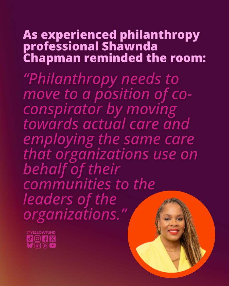 Text: "Philanthropy needs to move to a position of co-conspirator by moving towards actual care and employing the same care that organizations use on behalf of their communities to the leaders of the organizations.” Attributed to Shawnda Chapman. Includes contact info for @YELLOWFUND.