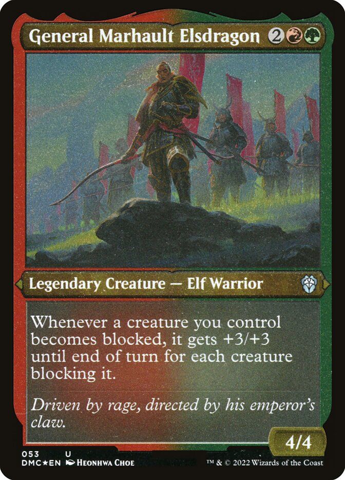 General Marhault Elsdragon {2}{R}{G} Legendary Creature — Elf Warrior Whenever a creature you control becomes blocked, it gets +3/+3 until end of turn for each creature blocking it. Driven by rage, directed by his emperor’s claw. 4/4 Illustrated by Heonhwa Choe