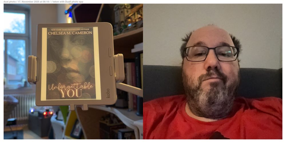 Links im Bild ist ein Photo meines Ereaders in seinem Ständer. Zu sehen das Cover von „Unforgettable you“ von „Chelsea M. Cameron. Rechts ein Selfie von mir. Ungekämmt, unrasiert und rotes Shirt
