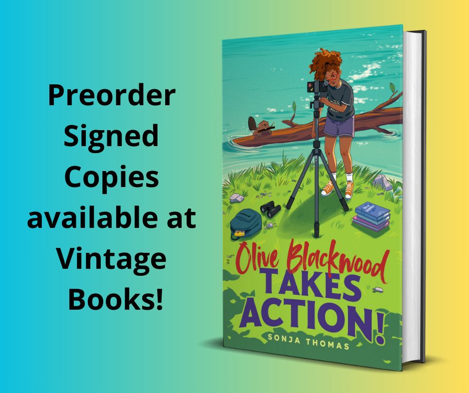 "Preorder Signed Copies available at Vintage Books!" Olive Blackwood Takes Action! by Sonja Thomas book cover with Black girl (high curly ponytail and red glasses) filming with cell phone on a tripod. Beaver with a stick in its mouth leaning on log in the river behind her.