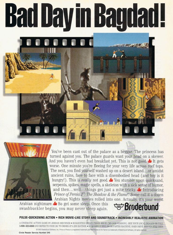 An ad from the October '93 issue of Compute Magazine for Prince of Persia 2. Up top, the heading "Bad Day In Bagdad." In the background, a still of a Harryhausen-style action movie. In the foregrounds, photos of a man stuck in quicksand, fighting on a pier, leaping from a minaret into a windowsill, fencing on a castle wall while a guard leaps from above. The long winded text touts features like "Pulse-Quickening Action", "Rich Movie-Like Story and Soundtrack", and "Incredibly Realistic Animation."