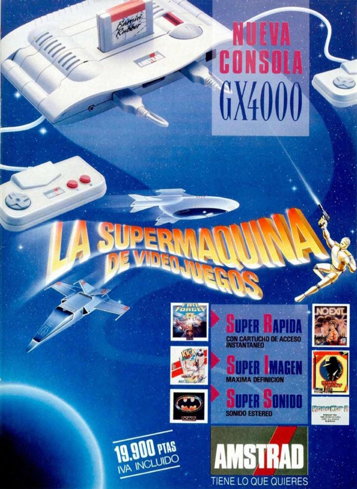 An ad for the Amstrad GX4000 from MicroHobby magazine. In the top left, the console itself appears; it's trying to evoke two different 90s art styles at once with broad curves (the lip over the controller ports, the handles to either side, the decorative notches in the case) being very Wonka Pomo but the white-grey case with a light touch of red for the power switch and cartridge being very Mall Deco. The controllers continue this, with the soft rounded wonka pomo corners but austere mall deco. Beneath, however, it's pure sci-fi: the machine floats over a space battle, in space, a planet down below, with a Legally Distinct X-Wing (only two wings!) and a Legally Distinct Enterprise (it a glass dome and the Space Shuttle instead of nacelles!) are evading a gold space robot firing a raygun. The Spanish text reads "Super Fast" (next to images of the games Fire Forge II and No Exit), "Super Graphics" (next to images of the games Kick and Dick Tracy), "Super Sound" (next to images of the games Batman and Robocop 2). Down below is the price (19,900 pesetas) and the Amstrad logo ("Amstrad has what you want!")