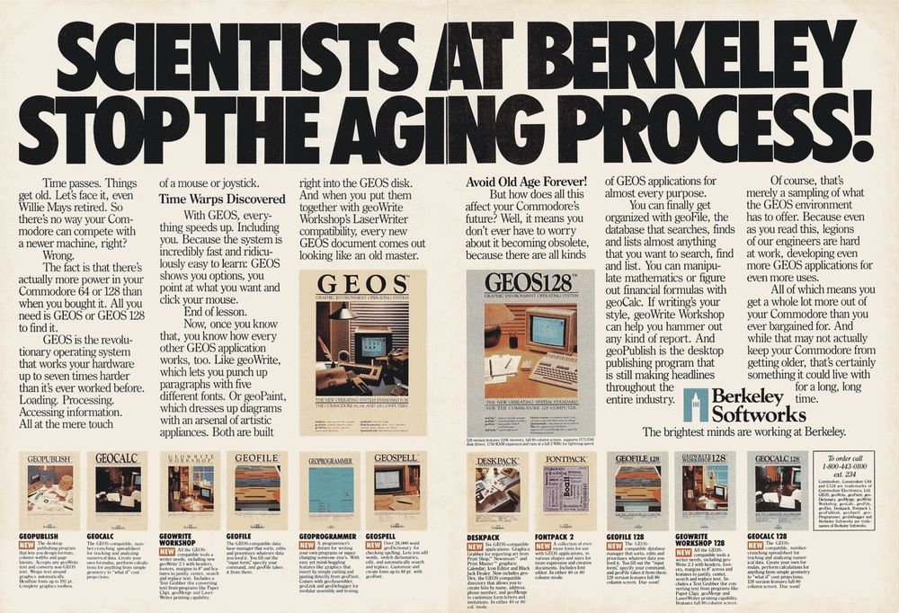 An encyclopedic, two-page ad touting the ability of Berkeley Softworks software to extend your C64. Software advertised include GEOS, GEOS 128, geoPublish, geoCalc, GeoWrite Workshop, geoFile, geoProgrammer, geoSpell, Deskpack, Fontpack 2, geoFile 128, geoWrite Workshop 128, and geoCalc 128.