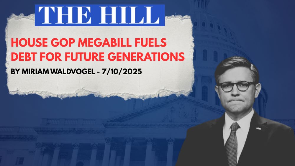 A news graphic styled after The Hill, with a torn-paper headline reading: “HOUSE GOP MEGABILL FUELS DEBT FOR FUTURE GENERATIONS” in large red text. Beneath it, in black, it says “BY MIRIAM WALDVOGEL - 7/10/2025.” The background is dark blue with a faded image of the U.S. Capitol dome. On the right side, there is a black-and-white photo of Speaker Mike Johnson looking distraught because he betrayed the American people.