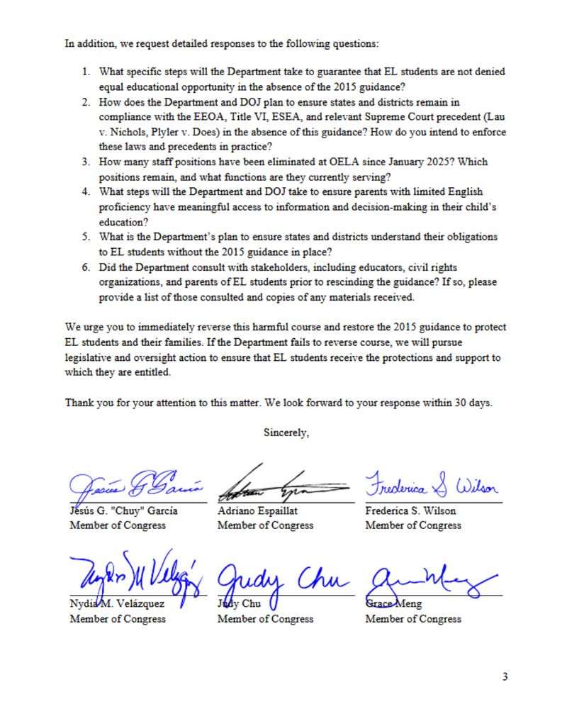 Further continuation of the letter with a list of detailed questions for the Department of Education and DOJ about ensuring EL student protections without the 2015 guidance. Questions cover compliance enforcement, staffing changes at OELA, access for parents with limited English proficiency, and stakeholder consultation. The page closes with a warning that Congress will pursue legislative and oversight action if protections are not restored, followed by the first set of congressional signatories, including Jesús “Chuy” García, Adriano Espaillat, Frederica Wilson, Nydia Velázquez, Judy Chu, and Grace Meng.