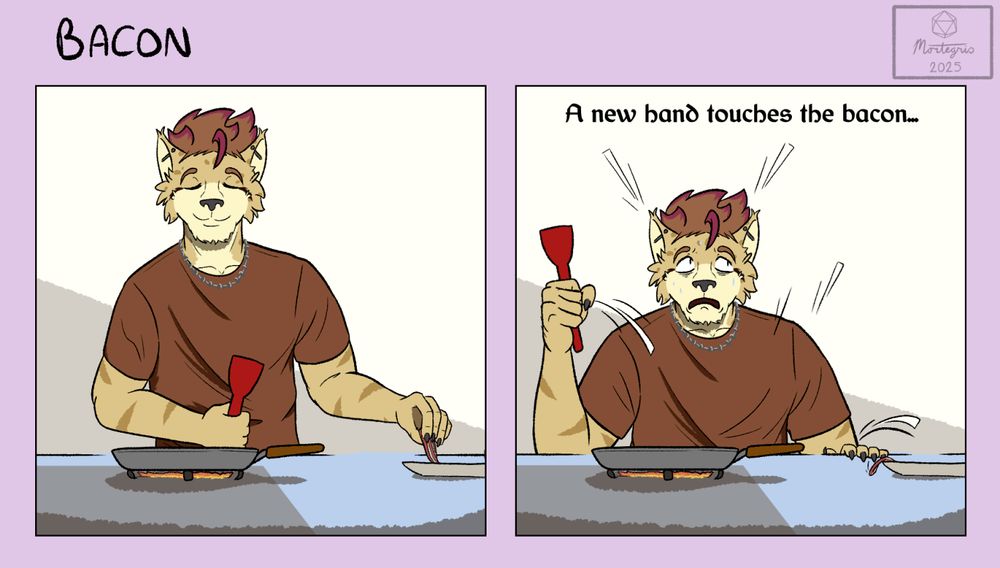 A two-frame comic;

First frame - River is reaching over to a plate of bacon, picking a piece to cook on the pan

Second frame - River is cowering with a look of terror, raising his spatula in defense, as a voice rings out, "A new hand touches the bacon..."