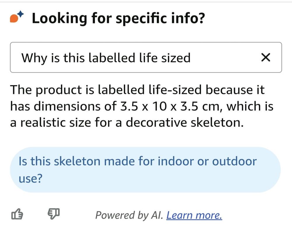 Asking the Amazon Ai "why is this labelled life sized?”

It responds "The product is labelled life-sized because it has dimensions of 3.5 x 10 x 3.5 cm, which is a realistic size for a decorative skeleton."