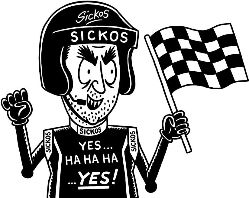 a cartoon man waving a checkered flag wearing a helmet with SICKOS branding and a race suit with YES … HA HA HA … YES! on the front 