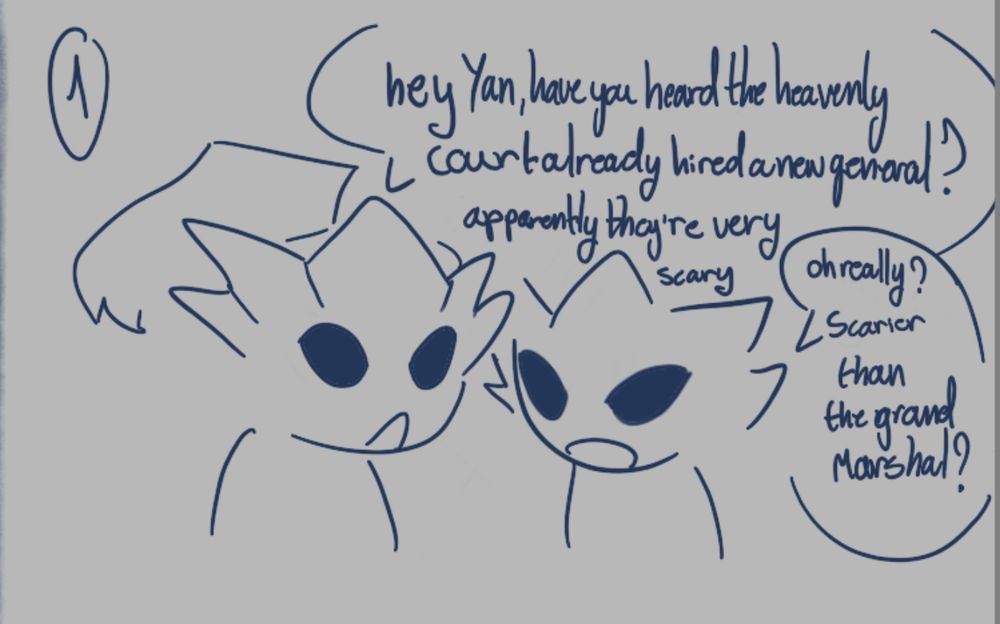Rob: “Hey Yan, have you heard the heavenly court already hired a new general? Apparently they’re very scary.”
Yan: “Oh really? Scarier than the grand Marshal?”