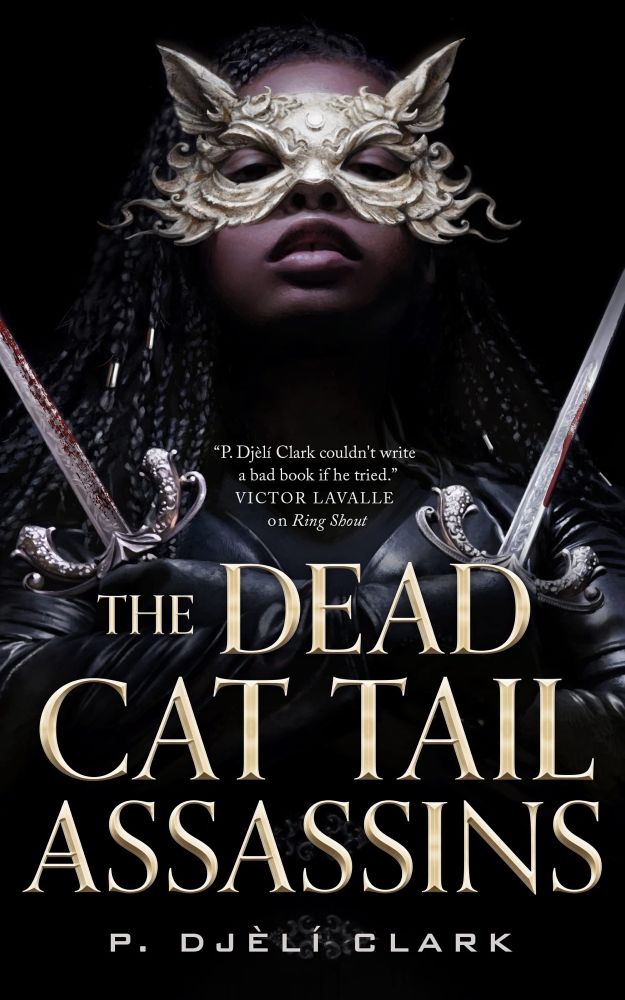 Hardcover edition of The Dead Cat Tail Assassins by P. Djeli Clark. On the cover: a masked female wearing a gold cat-like mask, holding two bloody knives. 