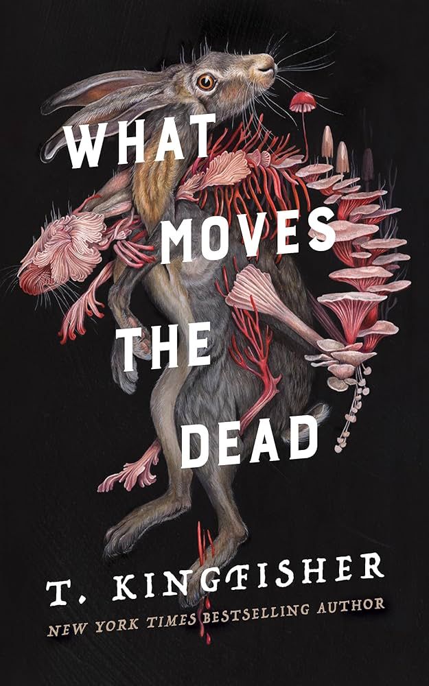 Cover to What Moves The Dead by T. Kingfisher. On the cover: a wild grayish brown hare is covered in salmon colored mushrooms. Don’t ask. Just read the book! 🙂