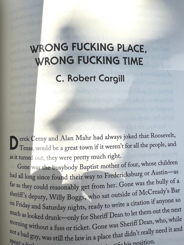 A photo of the beginning of the story - Wrong Fucking Place, Wrong Fucking Time by C. Robert Cargill. 
