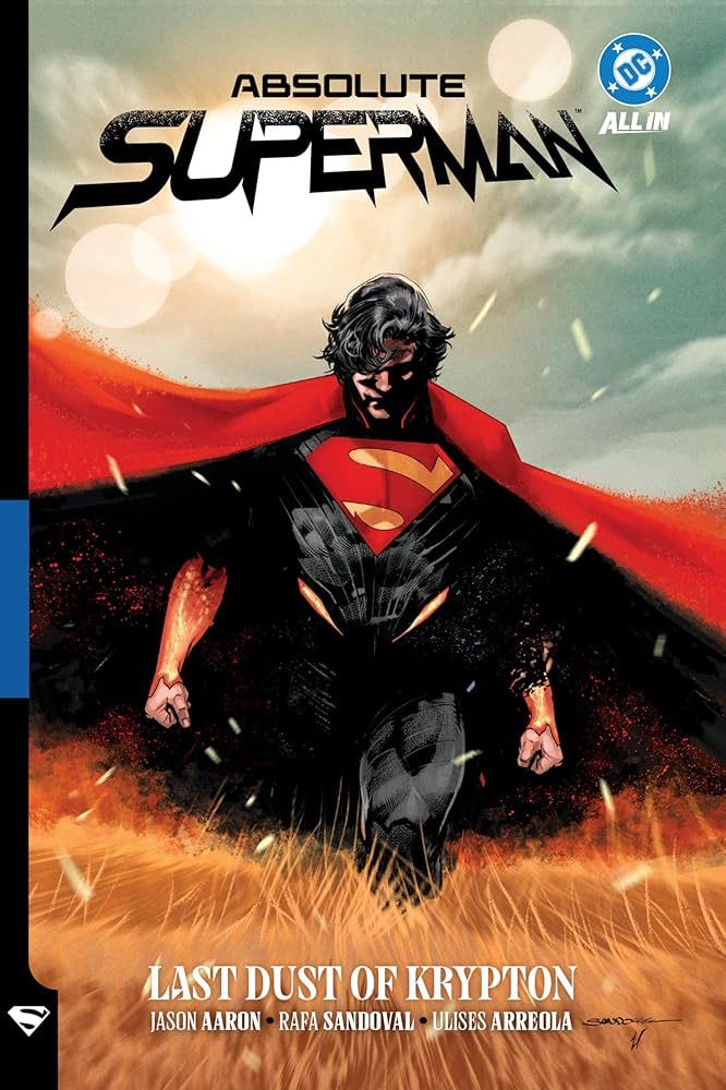 Cover to Absolute Superman Vol 1 : Last Dust Of Krypton by Jason Aaron and Rafa Sandoval. On the cover: Superman, wearing a familiar, yet slightly altered version of his classic super suit, walking through a wheat field. 