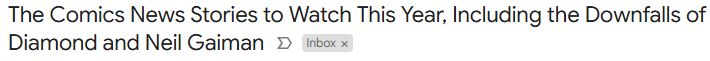 A screenshot of an email subject line that reads, "The Comics News Stories to Watch This Year, Including the Downfalls of Diamond and Neil Gaiman"