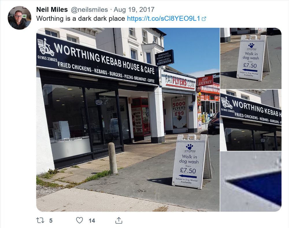 A tweet of mine from 2017. It's a picture of the Worthing Kebab House with a sign in front saying 'Walk in dog wash' with an arrow apparently pointing inside. Text of the tweet is "Worthing is a dark dark place"