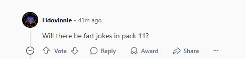 Fidovinnie on Reddit asked "Will there be fart jokes in pack 11?"