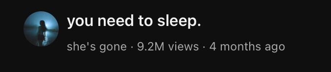 you need to sleep.
she's gone