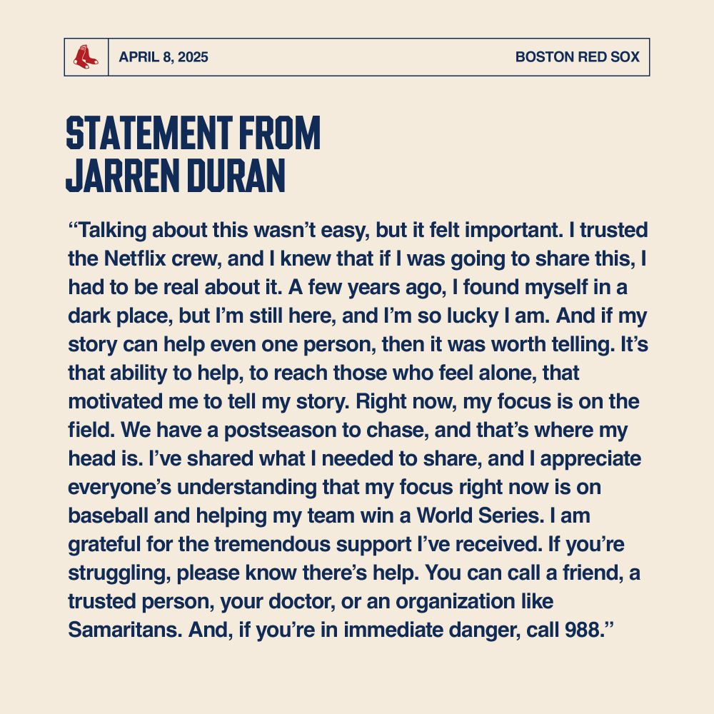 “Talking about this wasn’t easy, but it felt important. I trusted the Netflix crew, and I knew that if I was going to share this, I had to be real about it. A few years ago, I found myself in a dark place, but I’m still here, and I’m so lucky I am. And if my story can help even one person, then it was worth telling. It’s that ability to help, to reach those who feel alone, that motivated me to tell my story. Right now, my focus is on the field. We have a postseason to chase, and that’s where my head is. I’ve shared what I needed to share, and I appreciate everyone’s understanding that my focus right now is on baseball and helping my team win a World Series. I am grateful for the tremendous support I’ve received. If you’re struggling, please know there’s help. You can call a friend, a trusted person, your doctor, or an organization like Samaritans. And, if you’re in immediate danger, call 988.”