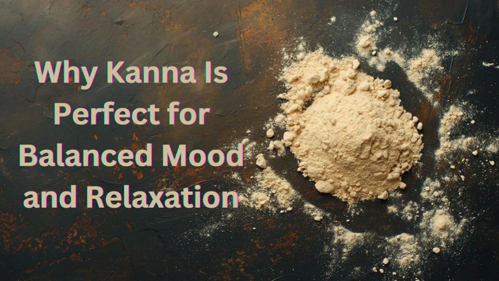 Why Kanna is Perfect for Balanced Mood and Relaxation | Top Extracts