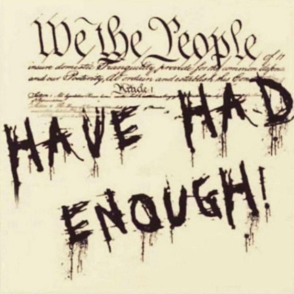 “We, The People…” Have Had Enough!