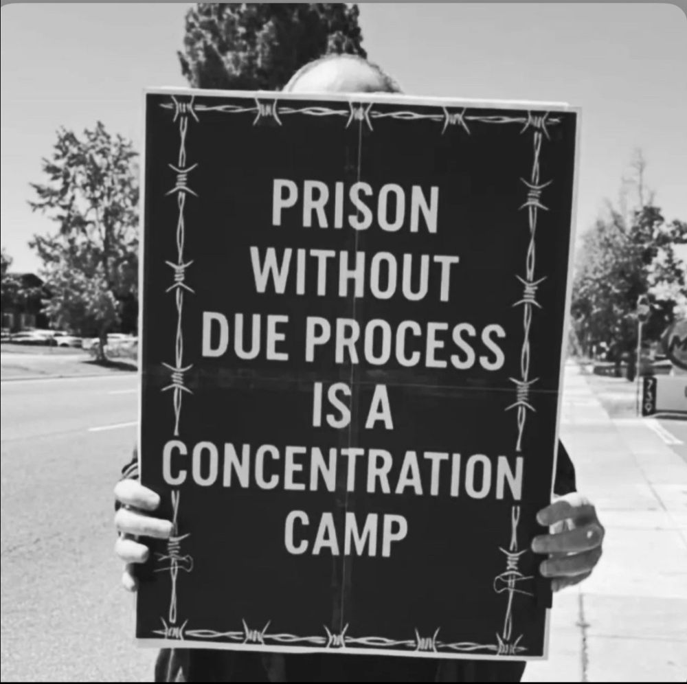 PRISON WITHOUT
DUE PROCESS IS A
CONCENTRATION
CAMP. 