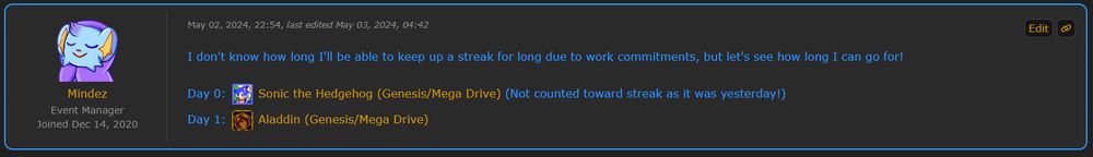 A forum post from 2 May 2024 with the following text:

I don't know how long I'll be able to keep up a streak for long due to work commitments, but let's see how long I can go for!

Day 0: Sonic the Hedgehog (Genesis/Mega Drive) (Not counted toward streak as it was yesterday!)
Day 1: Aladdin (Genesis/Mega Drive)
