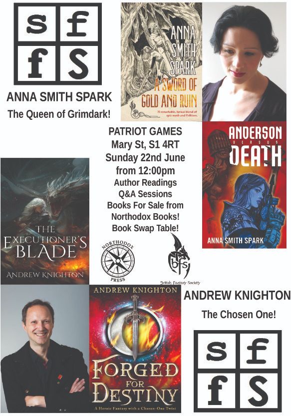 A publicity visual for an author event. There are pictures of the authors Anna Smith Spark and Andrew Knighton, covers of their books, and three different logos - for SFFS, Northodox Books, and the British Fantasy Society. Details of the event say: Patriot Games, Mary St, S1 4RT, Sunday 22nd June from 12pm. Author readings. Q&A sessions. Books for sale from Northodox books! Book swap table!