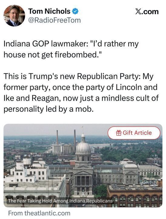 Screenshot of a tweet from Tom Nichols on X.com. It quotes an Indiana GOP lawmaker saying: “I’d rather my house not get firebombed.” Nichols adds commentary that the Republican Party has become a “mindless cult of personality led by a mob.” Below is a preview of an article titled “The Fear Taking Hold Among Indiana Republicans,” showing a photo of the Indiana Statehouse.