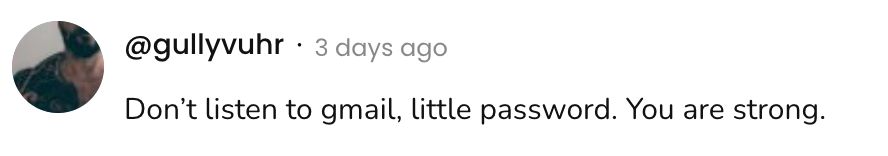 A social post from @gullyvuhr that says:
Don't listen to gmail, little password. You are strong.