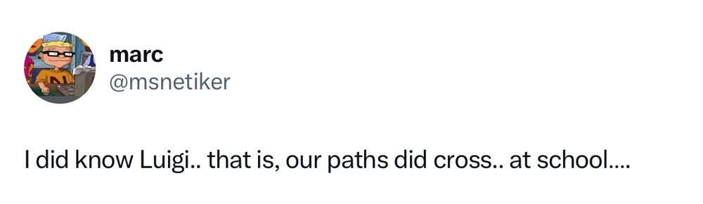 Post: “I did know Luigi, that is, our paths did cross…at school.”