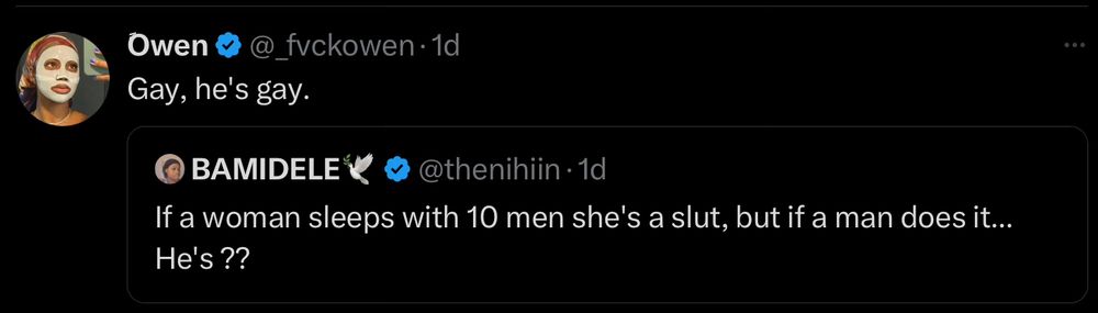 Tweet response: If a woman sleeps with 10 men she’s a slut, but if a man does it… He’s??

Gay, he’s gay.