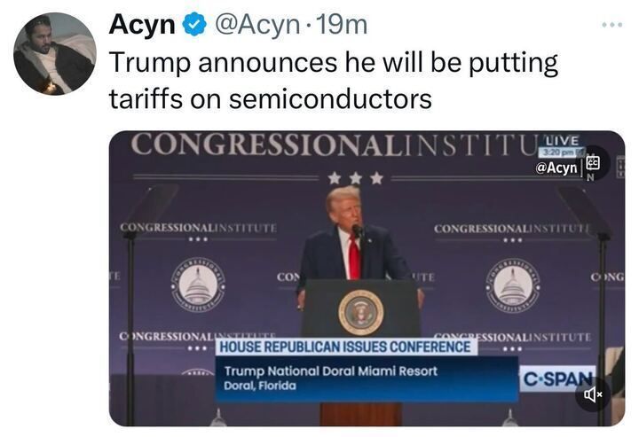 Tweet from Acyn states that Trump announced plans to impose tariffs on semiconductors. Attached is a C-SPAN screenshot showing Trump speaking at a podium during the House Republican Issues Conference at Trump National Doral Miami Resort, with a "Congressional Institute" backdrop.