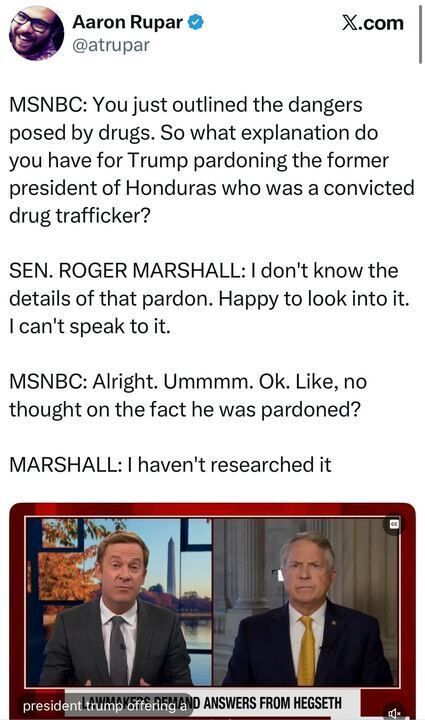 Screenshot of an MSNBC interview. The host questions Senator Roger Marshall about Trump pardoning the former Honduran president who was convicted of drug trafficking. Marshall appears on-screen saying he hasn’t researched it.