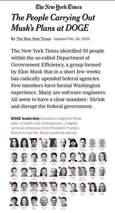 A screenshot of a New York Times article titled "The People Carrying Out Musk’s Plans at DOGE," dated February 28, 2025. The article discusses a group called the Department of Government Efficiency (DOGE), formed by Elon Musk to restructure federal agencies, primarily composed of software engineers with little Washington experience. The mandate of the group appears to be shrinking and disrupting the federal government. Below the text, there is a grid of headshots labeled "DOGE leadership," featuring individuals with red markers on some photos, indicating possible identification or emphasis.