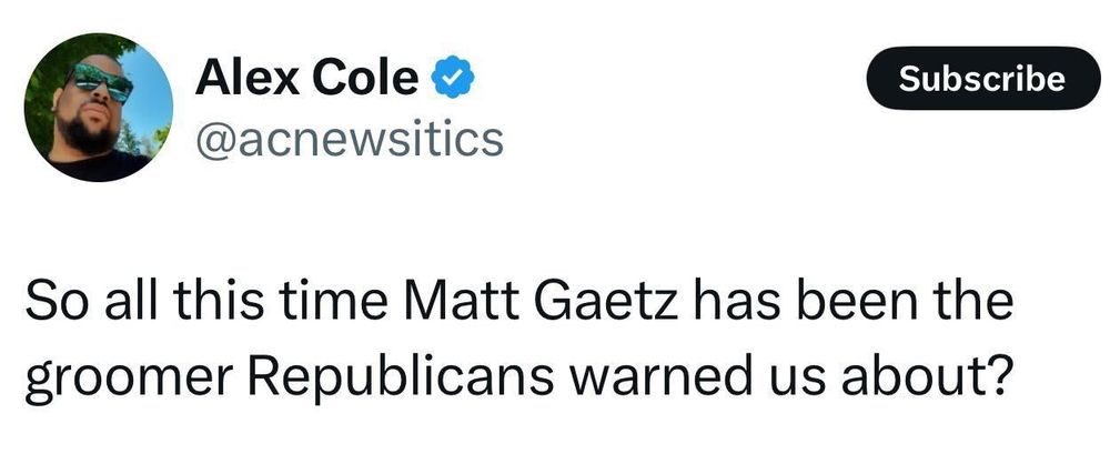 Post from Alex Cole, “So all this time Matt Gaetz has been the groomer Republicans warned us about?”