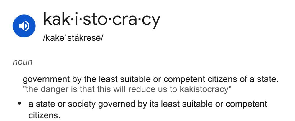 Definition of “kakistocracy” as a government by the least suitable or competent citizens of a state.