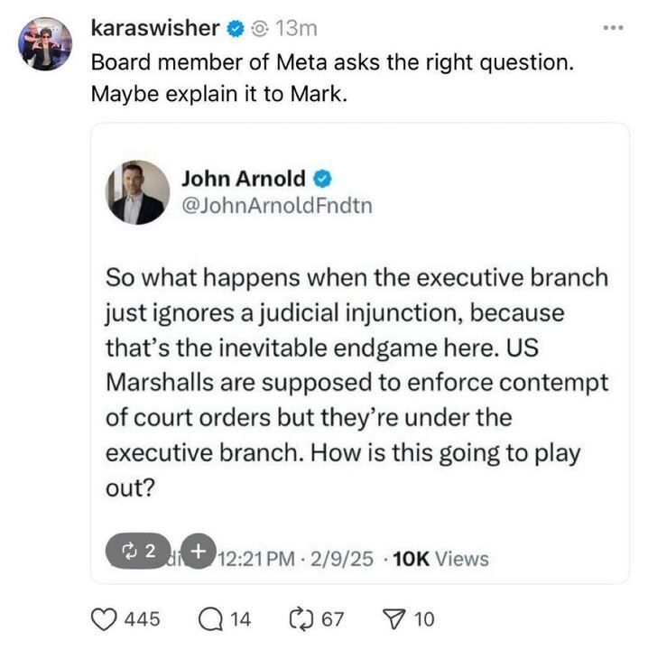 A tweet from user "karaswisher". The tweet reads: "Board member of Meta asks the right question. Maybe explain it to Mark." Below this, there is a quote tweet from user "John Arnold", The quote tweet reads: "So what happens when the executive branch just ignores a judicial injunction, because that's the inevitable endgame here. US Marshalls are supposed to enforce contempt of court orders but they're under the executive branch. How is this going to play out?"