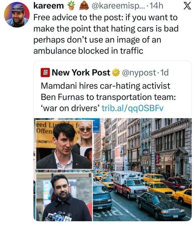 A tweet from Kareem criticizes the New York Post’s choice of image, noting that if they want to argue that “hating cars is bad,” they probably shouldn’t use a photo showing an ambulance stuck in traffic. Embedded is a New York Post tweet claiming Zohran Mamdani hired a “car-hating activist” to lead transportation policy. The attached collage includes photos of Ben Furnas and Zohran Mamdani, and a large street scene showing dense city traffic with an ambulance unable to move amid taxis and cars.