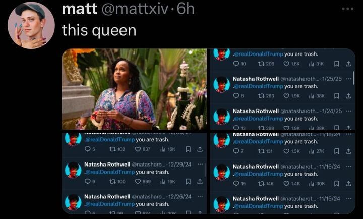 A tweet from matt (
@mattxxiv
) posted 6 hours ago with the caption "this queen." The tweet includes an image of a woman standing in a lush, tropical setting, wearing a colorful, patterned dress and holding a drink. Below this image, there are several retweeted posts from Natasha Rothwell (
@natasharothwell
) all directed at 
@realDonaldTrump
, saying "you are trash." The retweets are from various dates in 2024 and 2025, with different engagement metrics such as likes, retweets, and comments.