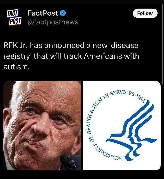 A social media post from FactPost (@factpostnews
) with a verified blue checkmark reads: "RFK Jr. has announced a new 'disease registry' that will track Americans with autism." The post includes two images: a photo of a person speaking at a microphone (left) and the logo of the U.S. Department of Health & Human Services, featuring a blue eagle and the text "DEPARTMENT OF HEALTH & HUMAN SERVICES • USA" (right).
