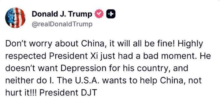 A tweet from Donald J. Trump says: “Don’t worry about China, it will all be fine! Highly respected President Xi just had a bad moment. He doesn’t want Depression for his country, and neither do I. The U.S.A. wants to help China, not hurt it!!! President DJT.” The account features Trump’s profile picture with an American flag overlay.