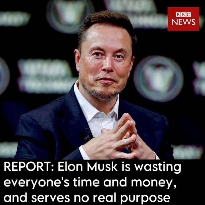 BBC News report featuring a photo of Elon Musk in a dark suit and white shirt, sitting with his hands clasped, against a blurred background with logos. The headline reads: 'REPORT: Elon Musk is wasting everyone’s time and money, and serves no real purpose,' with the BBC News logo in the top right corner.