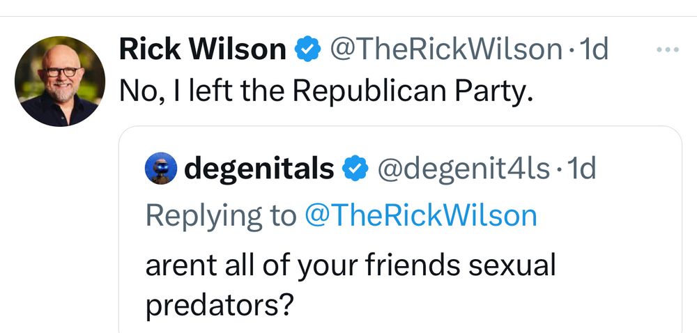 Rick Wilson responds to a troll:
Aren’t all of your friends sexual predators?

No, I left the Republican Party.