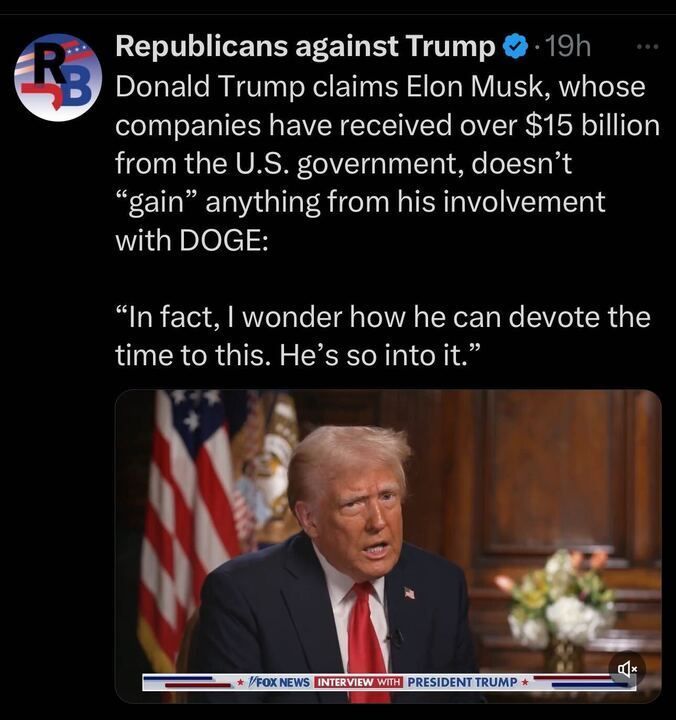 The post from "Republicans against Trump" highlights a statement attributed to Donald Trump regarding Elon Musk's involvement with Dogecoin (DOGE). According to the post, Trump claims that despite Elon Musk's companies receiving over $15 billion from the U.S. government, Musk does not personally "gain" anything from his involvement with DOGE. Trump expresses curiosity about how Musk can dedicate so much time to it, suggesting Musk's deep interest in the cryptocurrency.