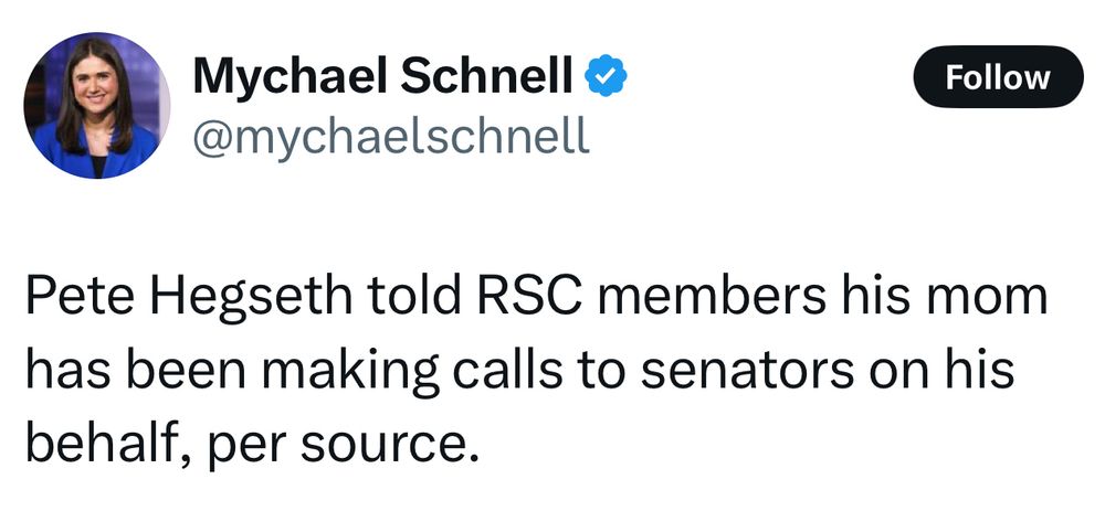 Tweet:

Pete Hegseth told RSC members his mom has been making calls to senators on his behalf, per source.