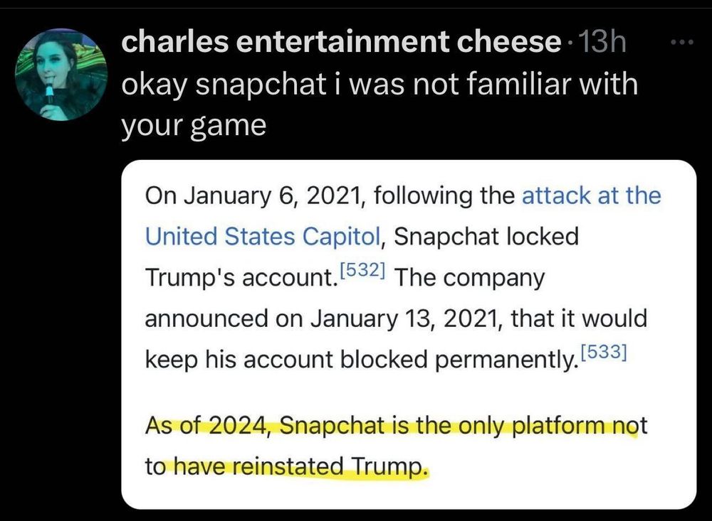 Screenshot of a tweet by 'charles entertainment cheese' with the caption: 'okay snapchat i was not familiar with your game.' Below is an excerpt referencing Snapchat's decision to lock Trump's account on January 6, 2021, following the attack on the U.S. Capitol. It notes that as of January 13, 2021, Snapchat announced it would keep his account blocked permanently. A highlighted section at the bottom reads: 'As of 2024, Snapchat is the only platform not to have reinstated Trump.'