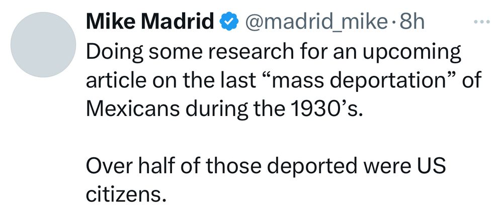 Post from Latino pollster Mike Madrid:

“Doing some research for an upcoming article on the last “mass deportation” of Mexicans during the 1930’s.

Over half of those deported were US citizens.”